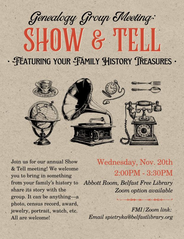 Flyer for genealogy group meeting show and tell program on November 20, 2024 at 2pm in the Abbott Room of the Belfast Free Library